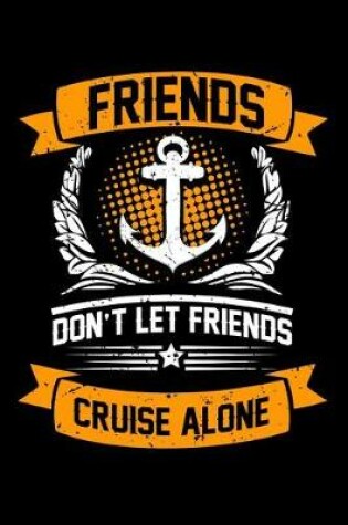 Cover of Friends Don't Let Friends Cruise Alone