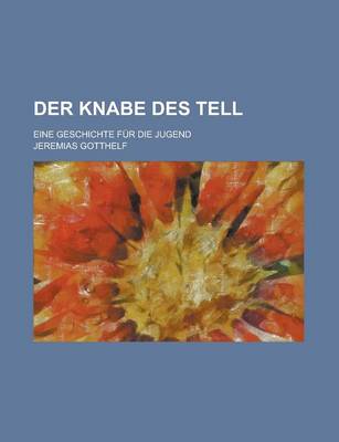 Book cover for Der Knabe Des Tell; Eine Geschichte Fur Die Jugend