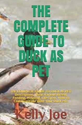 Cover of The Complete Guide to Duck as Pet