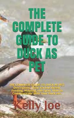 Book cover for The Complete Guide to Duck as Pet