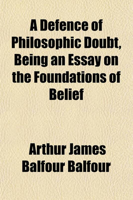 Book cover for A Defence of Philosophic Doubt, Being an Essay on the Foundations of Belief