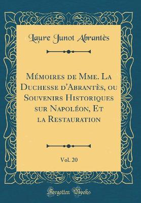 Book cover for Memoires de Mme. La Duchesse d'Abrantes, Ou Souvenirs Historiques Sur Napoleon, Et La Restauration, Vol. 20 (Classic Reprint)