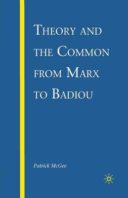 Book cover for Theory and the Common from Marx to Badiou