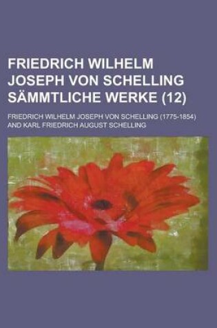 Cover of Friedrich Wilhelm Joseph Von Schelling Sammtliche Werke (12)