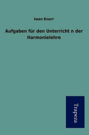 Cover of Aufgaben Fur Den Unterricht in Der Harmonielehre