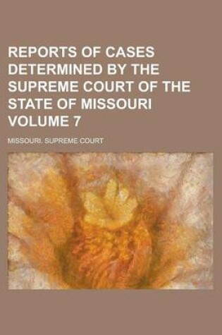 Cover of Reports of Cases Determined by the Supreme Court of the State of Missouri Volume 7