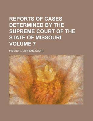 Book cover for Reports of Cases Determined by the Supreme Court of the State of Missouri Volume 7