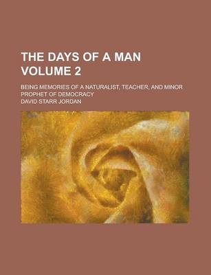 Book cover for The Days of a Man; Being Memories of a Naturalist, Teacher, and Minor Prophet of Democracy Volume 2