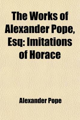 Book cover for The Works of Alexander Pope, Esq (Volume 6); Imitations of Horace