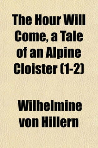 Cover of The Hour Will Come, a Tale of an Alpine Cloister (1-2)