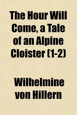 Book cover for The Hour Will Come, a Tale of an Alpine Cloister (1-2)