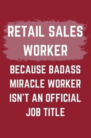 Cover of Retail Sales Worker Because Badass Miracle Worker Isn't An Official Job Title