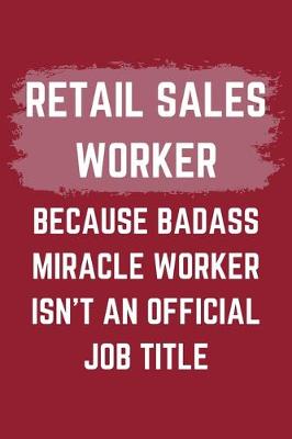 Book cover for Retail Sales Worker Because Badass Miracle Worker Isn't An Official Job Title