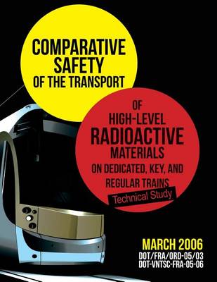 Book cover for Comparative Safety of the Transport of High-Level Radioactive Materialson Dedicated, Key, and Regular Trains