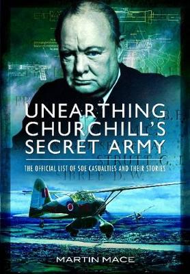 Book cover for Unearthing Churchill's Secret Army: The Official List of SOE  Casualties and their Stories