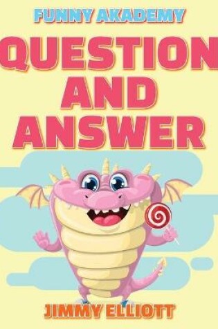 Cover of Question and Answer - 150 PAGES A Hilarious, Interactive, Crazy, Silly Wacky Question Scenario Game Book - Family Gift Ideas For Kids, Teens And Adults