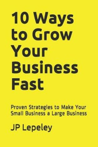 Cover of 10 Ways to Grow Your Business Fast