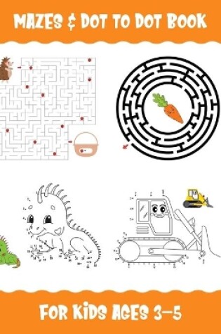 Cover of Mazes & Dot To Dot Book For Kids Ages 3-5