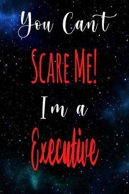 Book cover for You Can't Scare Me! I'm A Executive