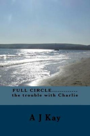 Cover of Full Circle..............the Trouble with Charlie