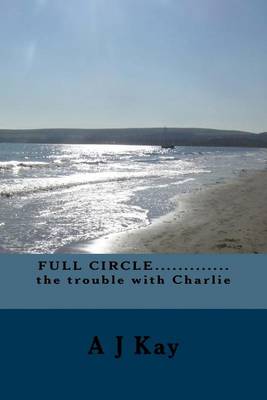 Book cover for Full Circle..............the Trouble with Charlie