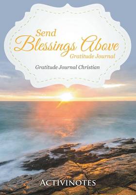 Book cover for Send Blessings Above Gratitude Journal - Gratitude Journal Christian