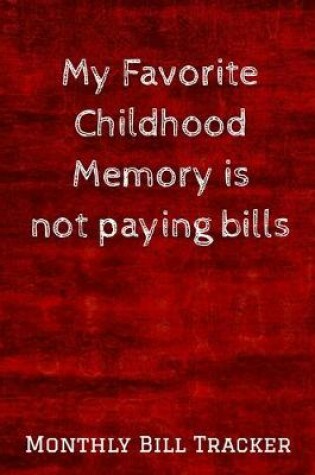 Cover of My Favorite Childhood Memory Is Not Paying Bills Monthly Bill Tracker