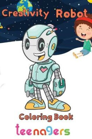 Cover of Creativity Robot Coloring Book teenagers