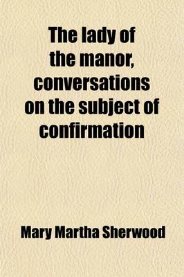 Book cover for The Lady of the Manor, Conversations on the Subject of Confirmation (Volume 6)