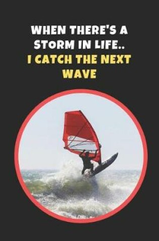 Cover of When There's A Storm In Life I Catch The Next Wave
