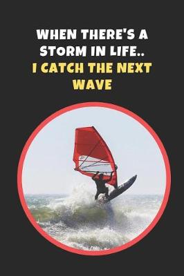 Book cover for When There's A Storm In Life I Catch The Next Wave