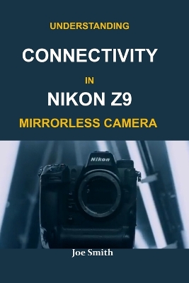 Book cover for Understanding Connectivity in Nikon Z9 Mirrorless Camera