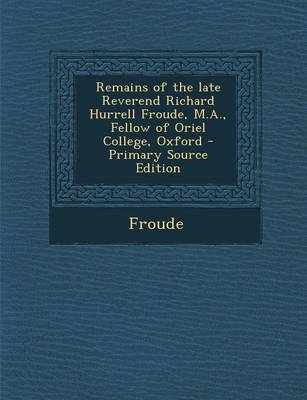 Book cover for Remains of the Late Reverend Richard Hurrell Froude, M.A., Fellow of Oriel College, Oxford