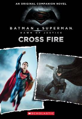 Cover of Cross Fire: An Original Companion Novel (Batman vs. Superman: Dawn of Justice)