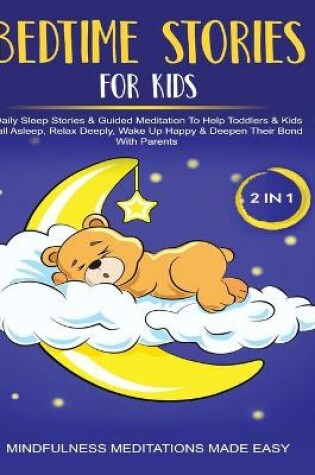 Cover of Bedtime Stories For Kids (2 in 1)Daily Sleep Stories& Guided Meditations To Help Kids & Toddlers Fall Asleep, Wake Up Happy& Deepen Their Bond With Parents
