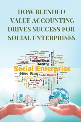 Cover of How Blended Value Accounting Drives Success for Social Enterprises