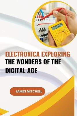 Book cover for Electronica Exploring the Wonders of the Digital Age