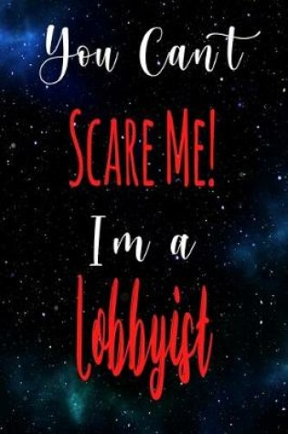 Cover of You Can't Scare Me! I'm A Lobbyist