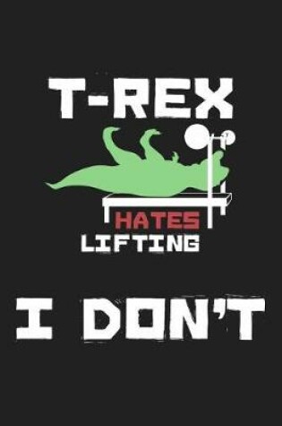 Cover of T-Rex Hates Lifting I Don't