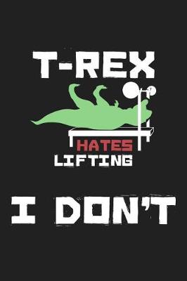 Book cover for T-Rex Hates Lifting I Don't