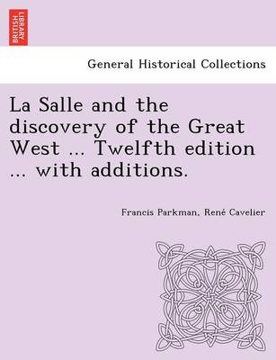 Book cover for La Salle and the Discovery of the Great West ... Twelfth Edition ... with Additions.