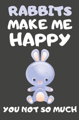 Book cover for Rabbits Make Me Happy You Not So Much