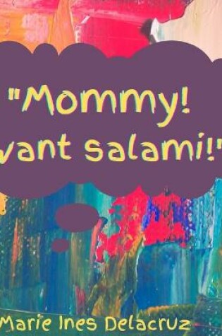 Cover of Mommy! I want Salami!