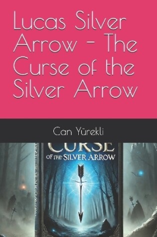 Cover of Lucas Silver Arrow - The Curse of the Silver Arrow