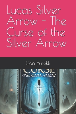 Cover of Lucas Silver Arrow - The Curse of the Silver Arrow