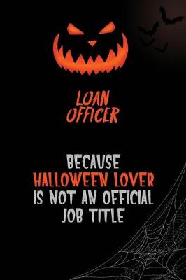 Book cover for Loan officer Because Halloween Lover Is Not An Official Job Title
