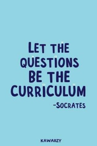 Cover of Let the Questions Be the Curriculum - Socrates