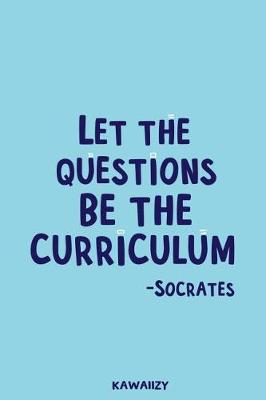 Book cover for Let the Questions Be the Curriculum - Socrates