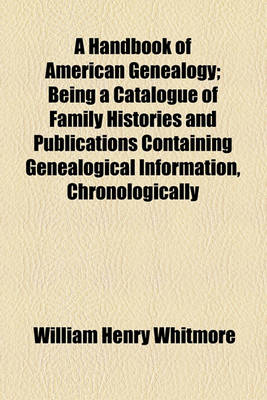 Book cover for A Handbook of American Genealogy; Being a Catalogue of Family Histories and Publications Containing Genealogical Information, Chronologically