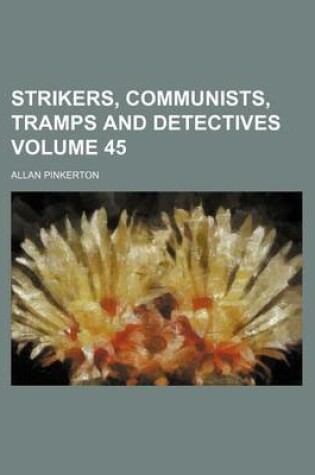 Cover of Strikers, Communists, Tramps and Detectives Volume 45